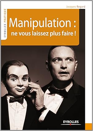 Manipulation : ne vous laissez plus faire !