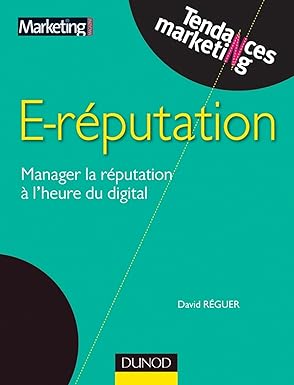 E-reputation: Manager la réputation à l'heure du digital